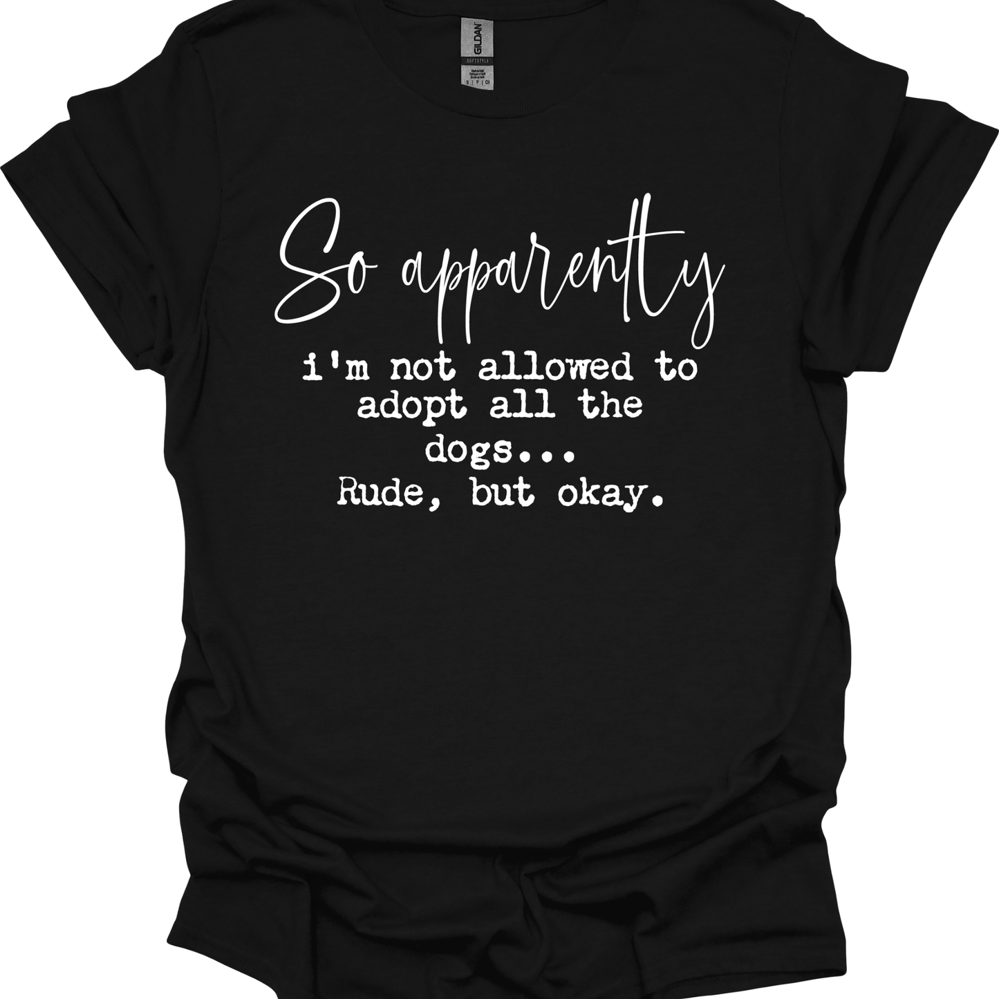 Apparently I'm Not Allowed to Adopt all the Dogs - T-shirt