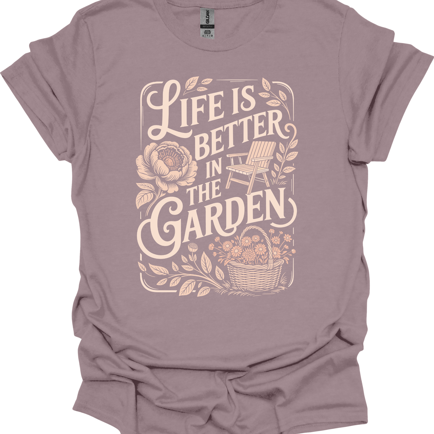 Life is Better in the Garden - T-shirt