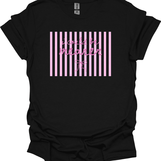 I Could Be Meaner Shirt/Sweatshirt