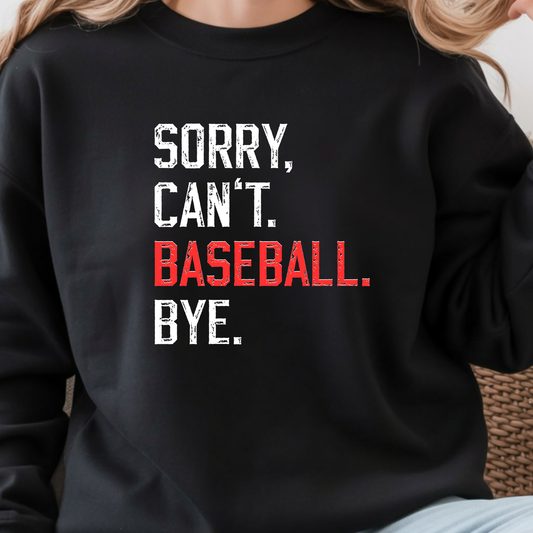 Sorry, Can't.  Baseball. Bye.  - Shirt/Sweatshirt
