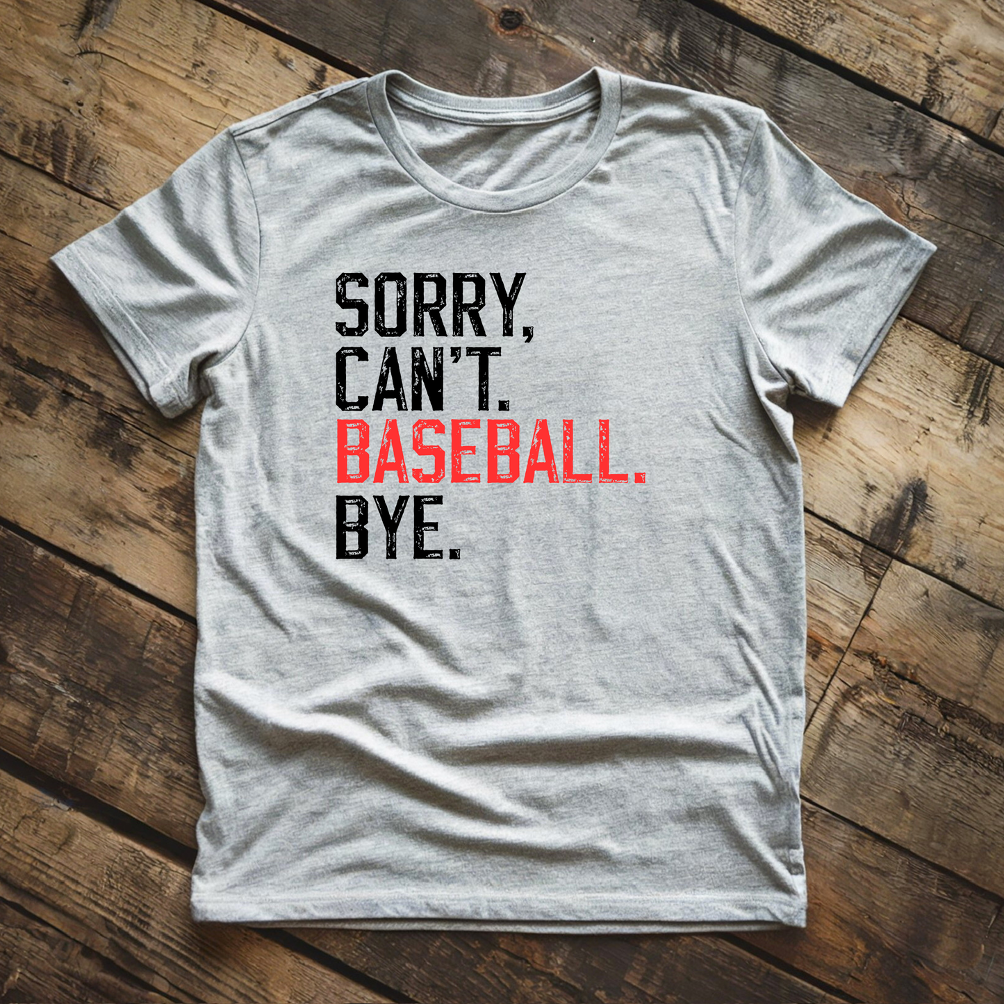 Sorry, Can't.  Baseball. Bye.  - Shirt/Sweatshirt
