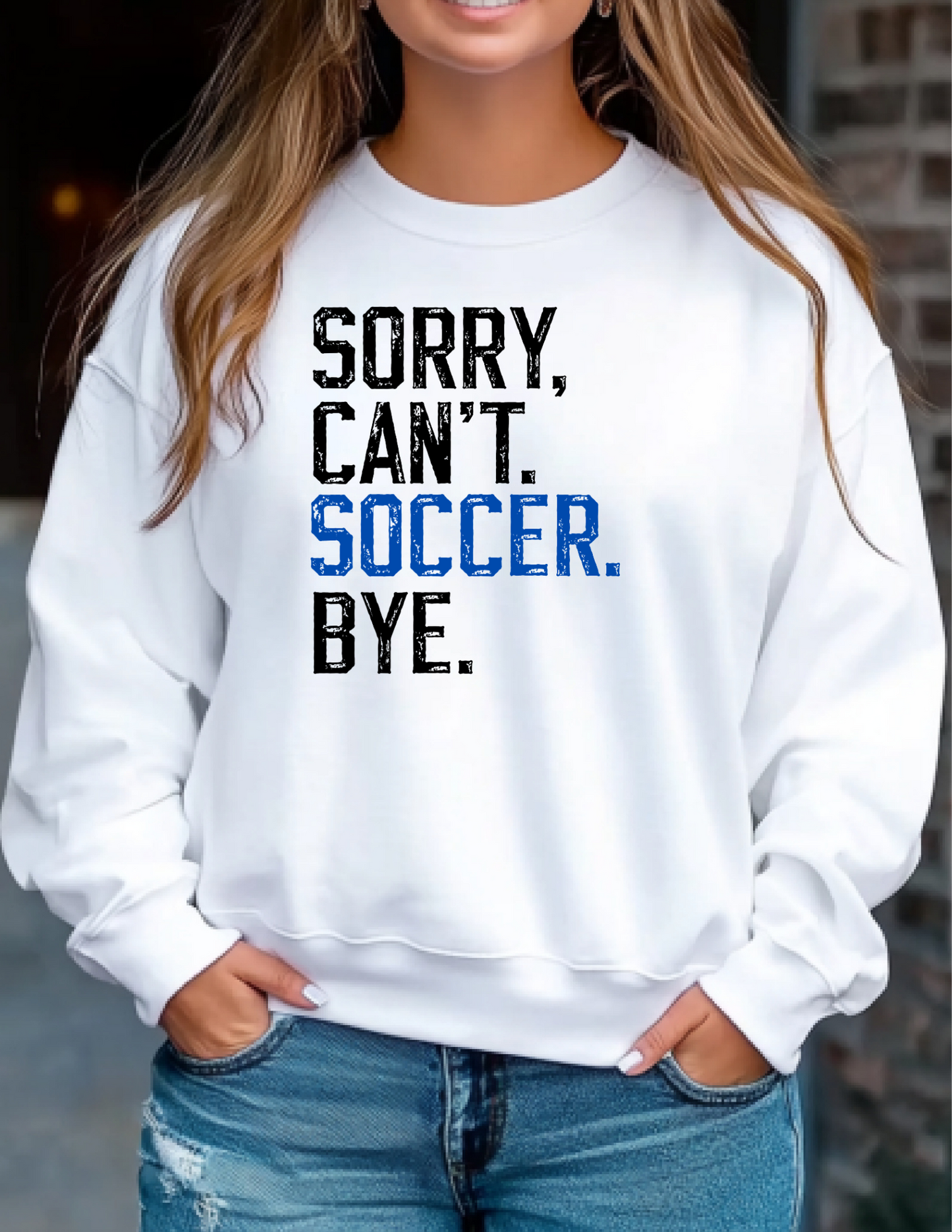 Sorry, Can't. Soccer. Bye. - Shirt/Sweatshirt