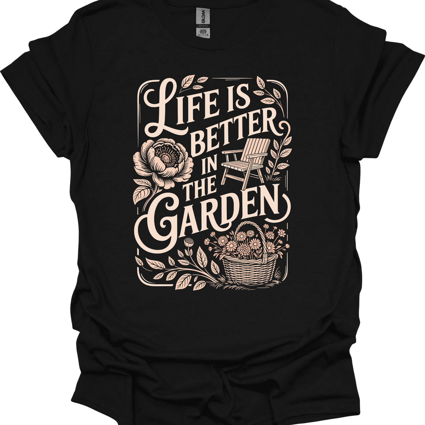 Life is Better in the Garden - T-shirt
