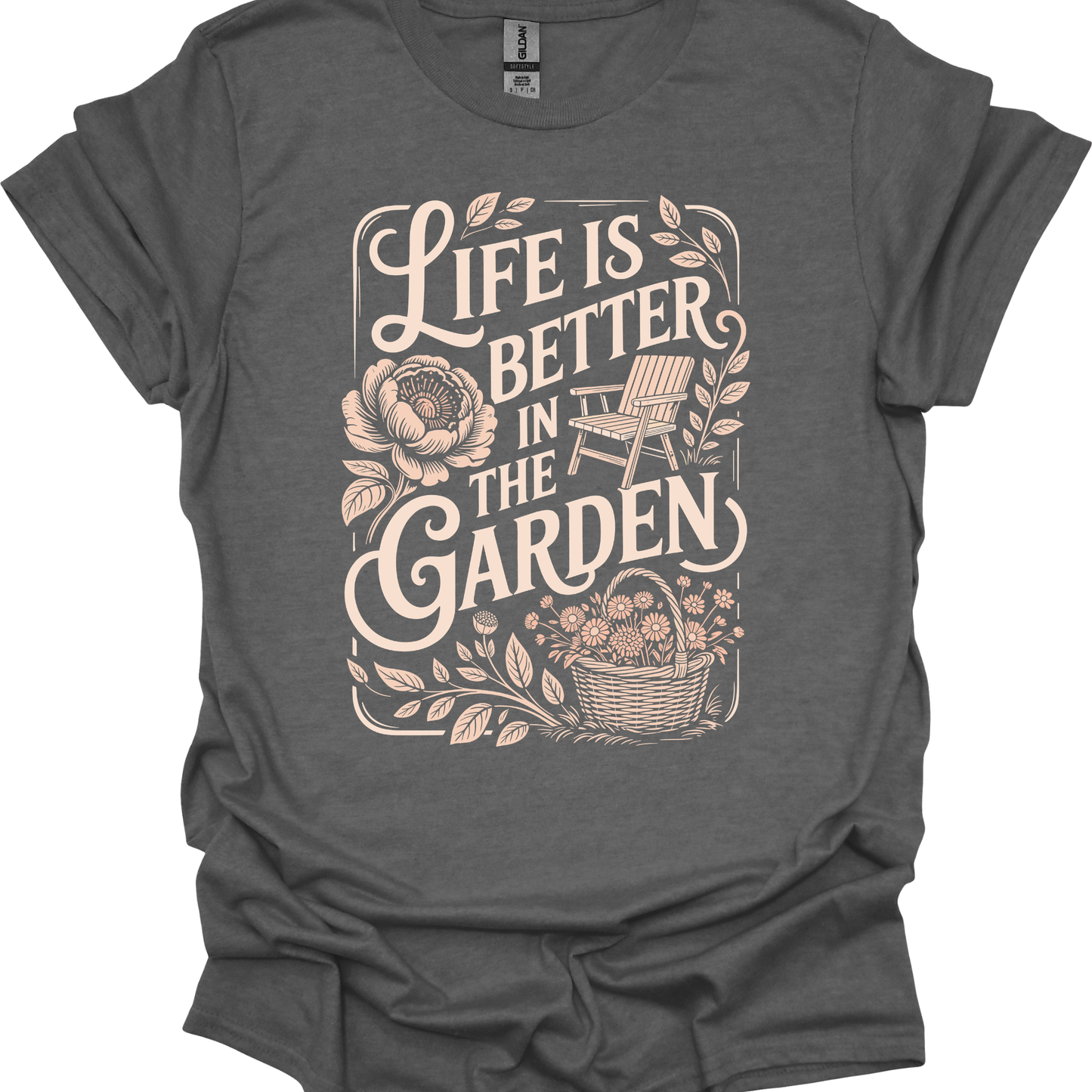 Life is Better in the Garden - T-shirt