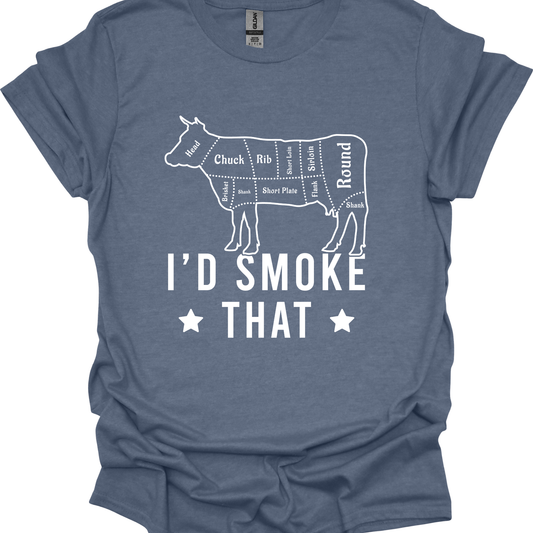 I'd Smoke That - T-shirt