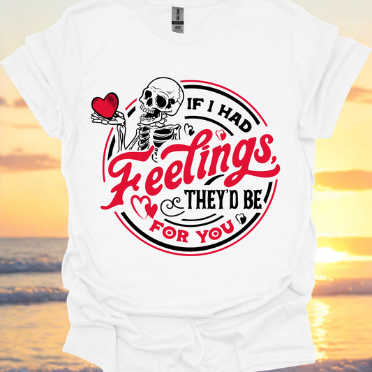 If I Had Feelings, They'd Be For You - T-shirt/Sweatshirt