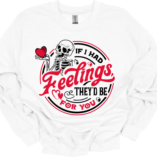 If I Had Feelings, They'd Be For You - T-shirt/Sweatshirt