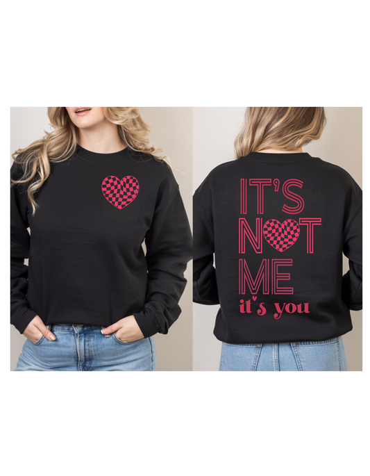 It's Not Me...It's You Sweatshirt