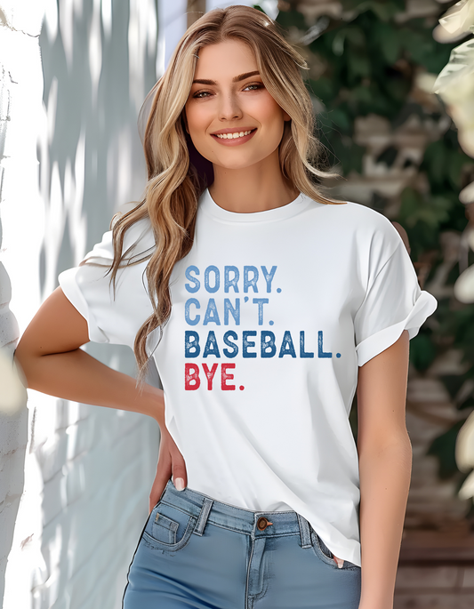 Sorry. Can't. Baseball. Bye. T-Shirt