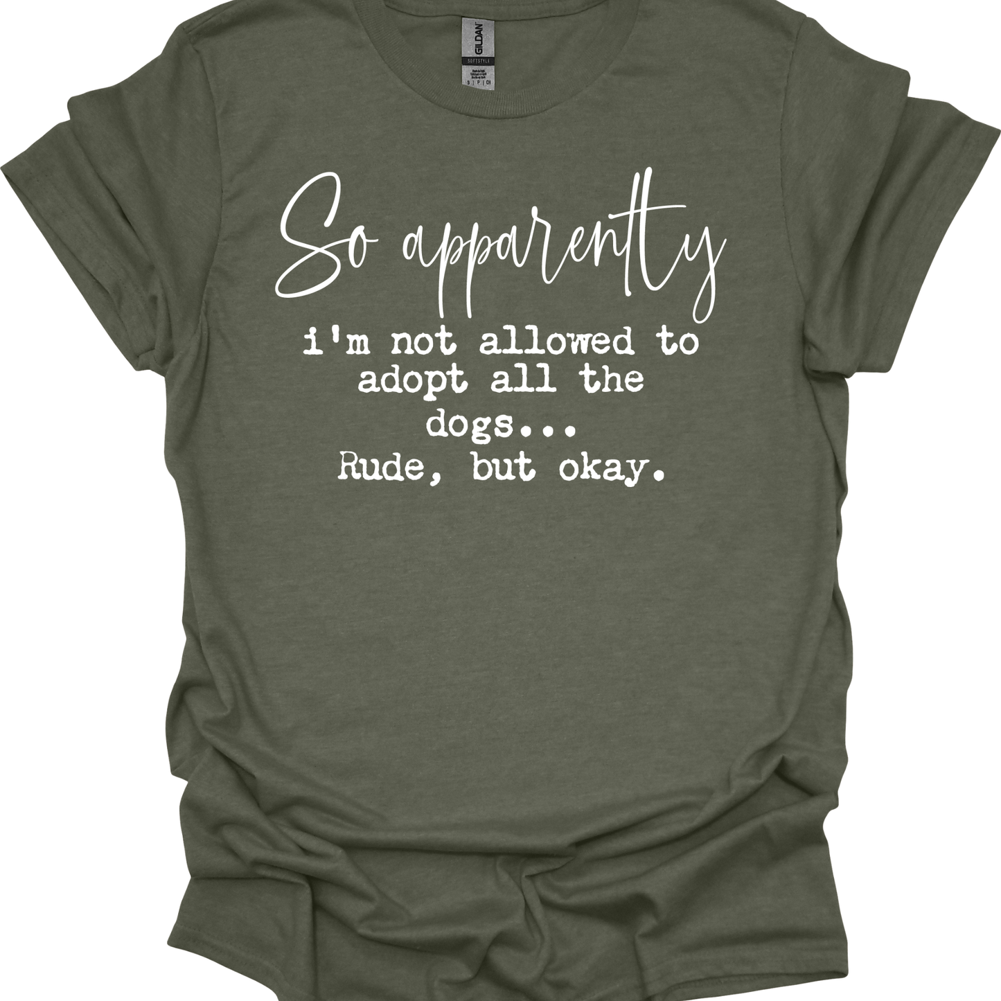 Apparently I'm Not Allowed to Adopt all the Dogs - T-shirt